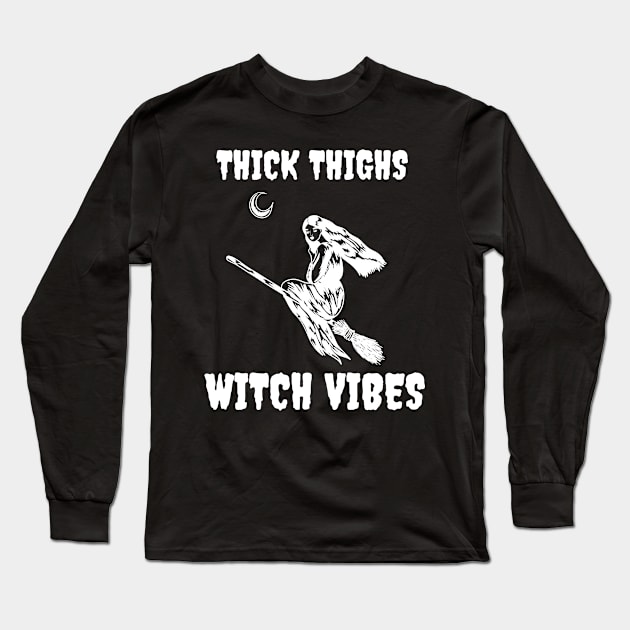 Thick Thighs Witch Vibes Halloween Night Witch Long Sleeve T-Shirt by Grove Designs